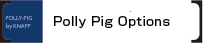 Polly Pig Options